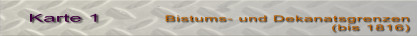 Bistums- und Dekanatsgrenzen  (bis 1816) Karte 1